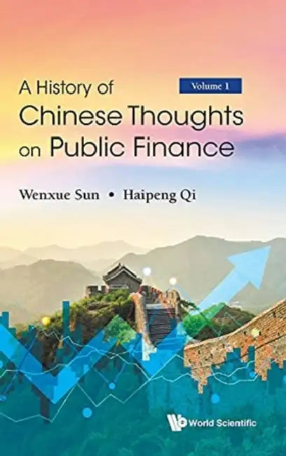 History of Chinese Thoughts on Public Finance, a (in 2 Volumes) by Wenxue Sun, Haipeng Qi