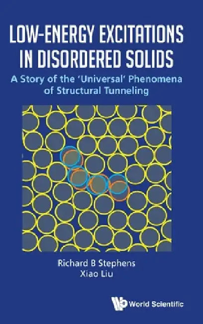 Low-Energy Excitations in Disordered Solids: A Story of the 'Universal' Phenomena of Structural Tunneling by Richard B. Stephens