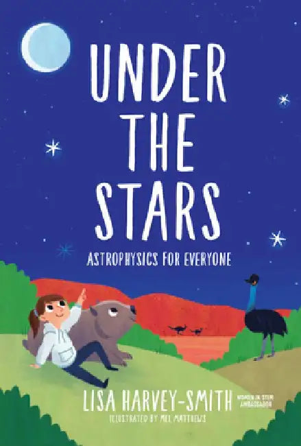 Under the Stars: Astrophysics for Everyone by Lisa Harvey-Smith