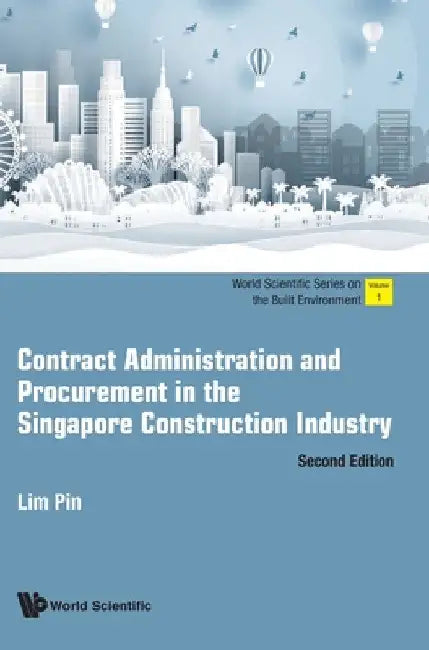 Contract Administration and Procurement in the Singapore Construction Industry (Second Edition) by Pin Lim