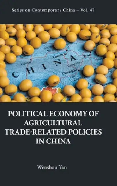 Political Economy of Agricultural Trade-Related Policies in China by Wenshou Yan