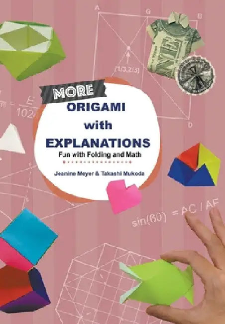 More Origami with Explanations: Fun with Folding and Math by Jeanine Meyer