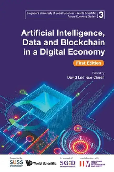 Artificial Intelligence, Data and Blockchain in a Digital Economy (First Edition) by Infocomm Media Development Authority