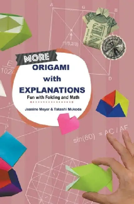 More Origami with Explanations: Fun with Folding and Math by Jeanine Meyer