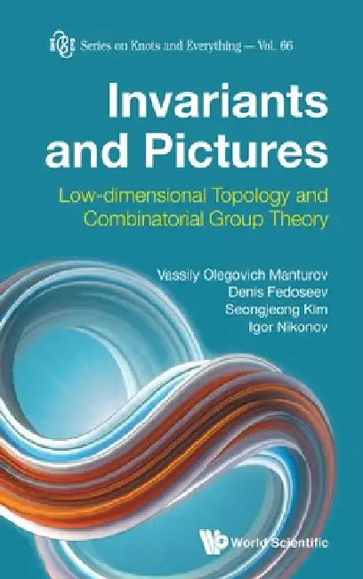 Invariants and Pictures: Low-Dimensional Topology and Combinatorial Group Theory by Vassily Olegovich Manturov