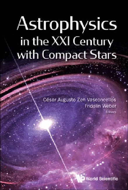 Astrophysics in the XXI Century with Compact Stars by Cesar Augusto Zen Vasconcellos
