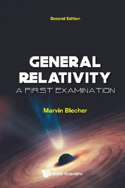 General Relativity: A First Examination (Second Edition) by Marvin Blecher