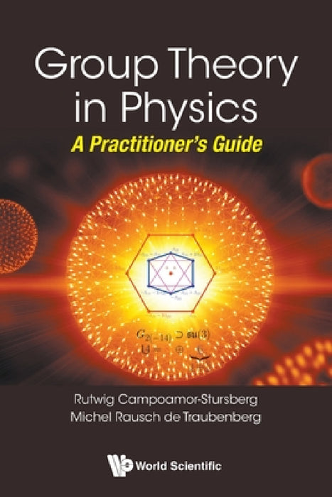 Group Theory in Physics: A Practitioner's Guide by R. Campoamor Strursberg, Michel Rausch de Traubenberg