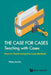 Case for Cases, The: Teaching with Cases - How to Teach Using the Case Method by Philip Zerrillo