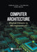 Computer Architecture: Digital Circuits to Microprocessors by Guiherme Arroz, Jose Monteiro, Arlindo Oliveira