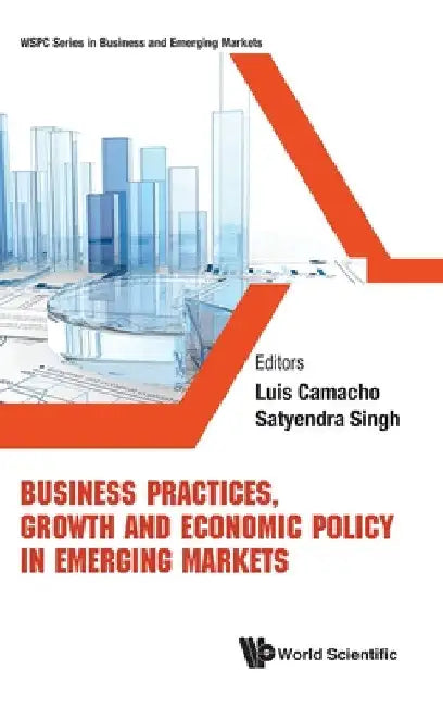 Business Practices, Growth and Economic Policy in Emerging Markets by Luis Camacho
