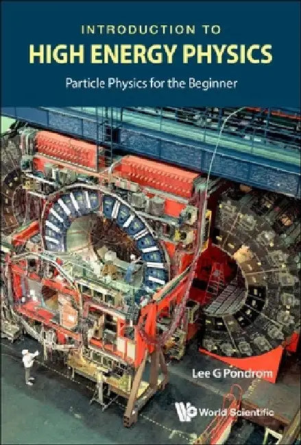 Introduction to High Energy Physics: Particle Physics for the Beginner by Lee G. Pondrom