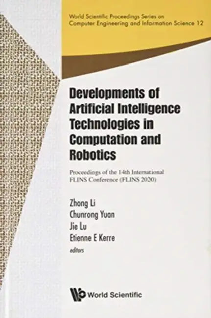 Developments of Artificial Intelligence Technologies in Computation and Robotics - Proceedings of the 14th International Flins Conference (Flins 2020) by Zhong Li, Chunrong Yuan, Jie Lu