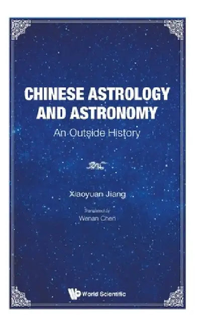 Chinese Astrology and Astronomy: An Outside History by Xiaoyuan Jiang