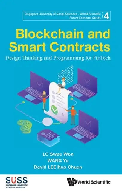 Blockchain and Smart Contracts: Design Thinking and Programming for Fintech by Swee Won Lo