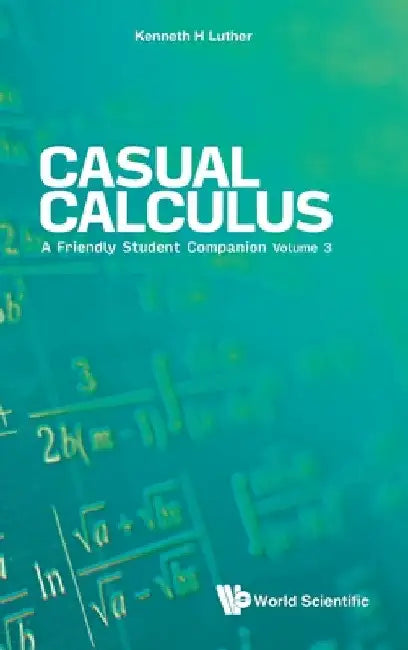 Casual Calculus: A Friendly Student Companion - Volume 3 by Kenneth Luther