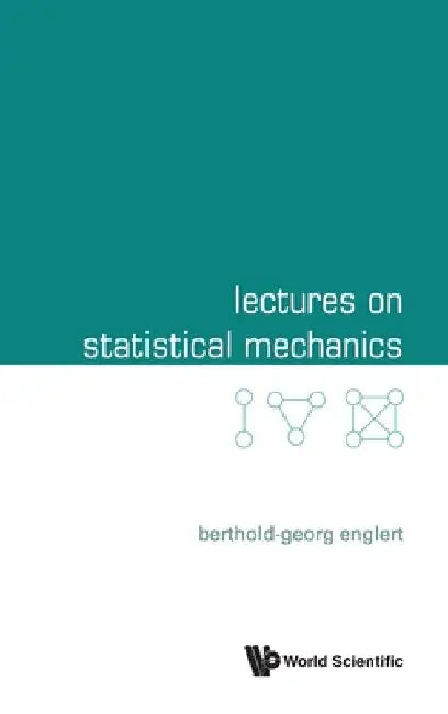 Lectures on Statistical Mechanics by Berthold-Georg Englert