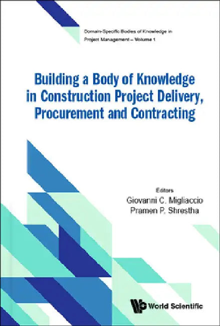 Building a Body of Knowledge in Construction Project Delivery, Procurement and Contracting by Giovanni C. Migliaccio