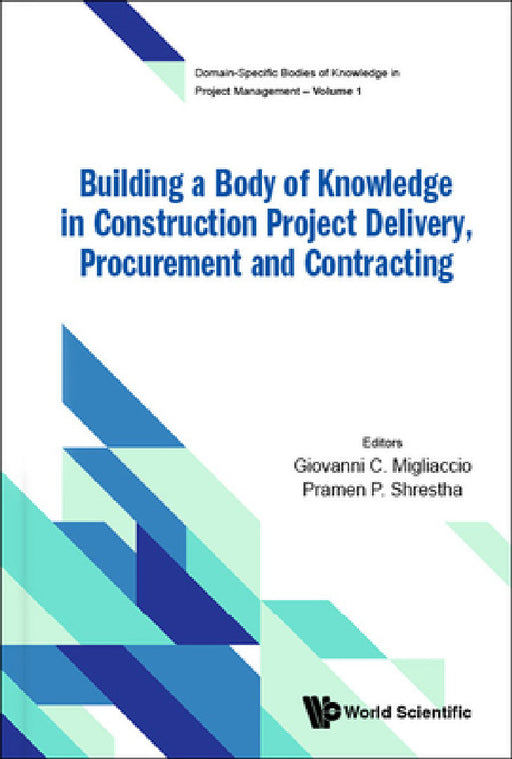 Building a Body of Knowledge in Construction Project Delivery, Procurement and Contracting by Giovanni C. Migliaccio, Pramen P. Shrestha
