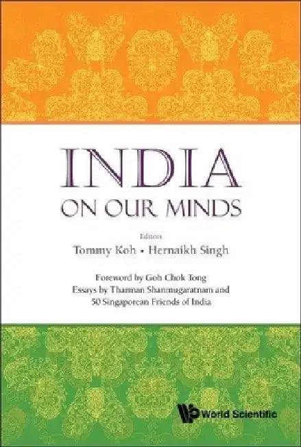 India on Our Minds: Essays by Tharman Shanmugaratnam and 50 Singaporean Friends of India by Tommy Koh