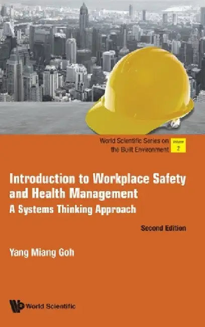 Introduction to Workplace Safety and Health Management: A Systems Thinking Approach (Second Edition) by Yang Miang Goh