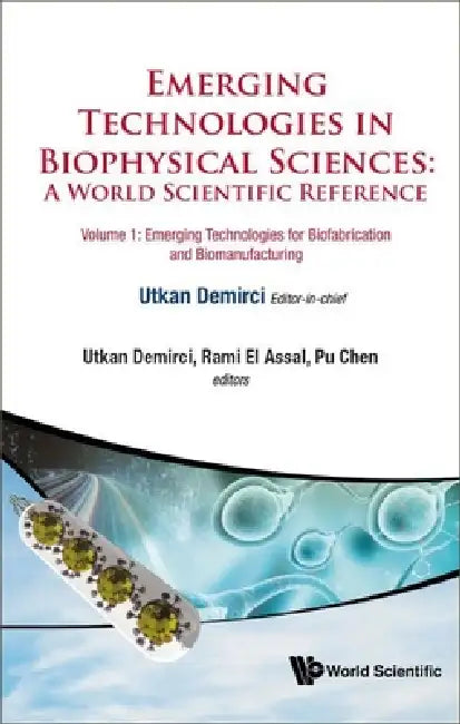 Emerging Technologies in Biophysical Sciences: A World Scientific Reference (in 3 Volumes) by Utkan Demirci