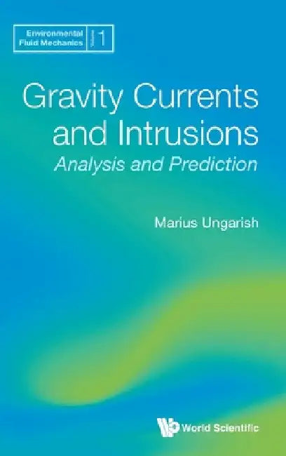 Gravity Currents and Intrusions: Analysis and Prediction by Marius Ungarish