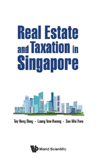 Real Estate and Taxation in Singapore by Hong Beng Tay