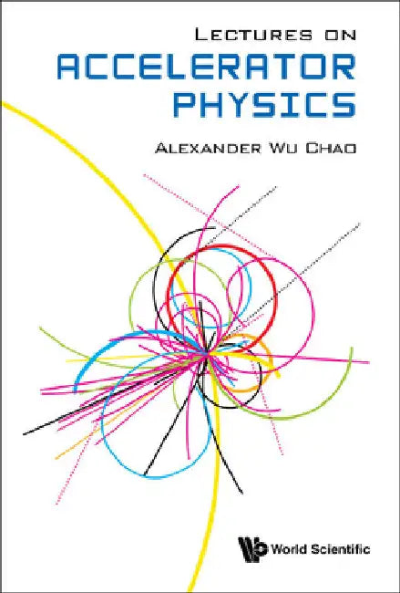 Lectures on Accelerator Physics by Alexander Wu Chao
