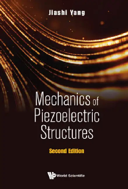 Mechanics of Piezoelectric Structures (Second Edition) by Jiashi Yang