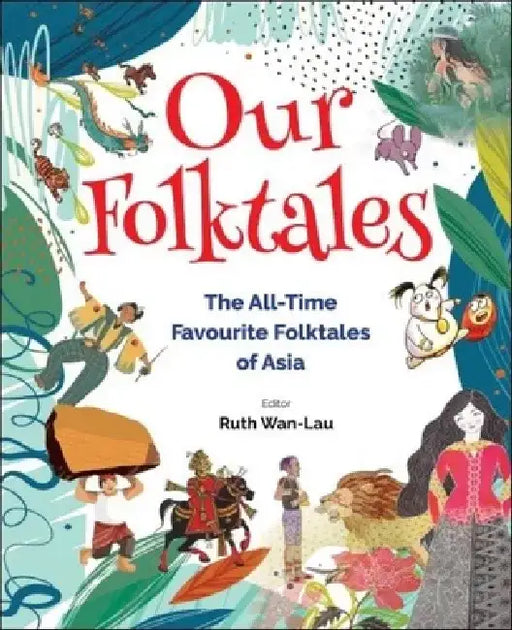 Our Folktales: The All-Time Favourite Folktales of Asia by Ruth Wan