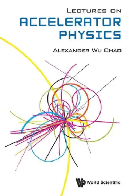 Lectures on Accelerator Physics by Alexander Wu Chao