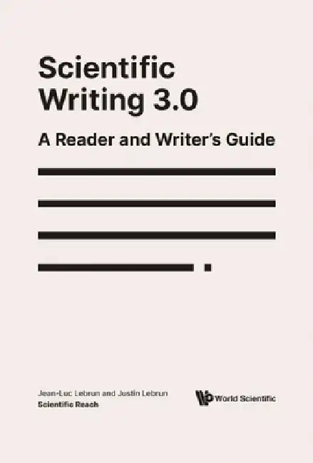 Scientific Writing 3.0: A Reader and Writer's Guide by Jean-Luc Lebrun, Justin Lebrun