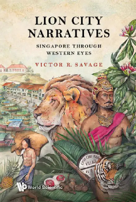 Lion City Narratives: Singapore Through Western Eyes by Savage, Victor R.