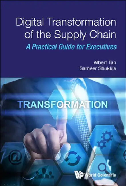 Digital Transformation of the Supply Chain: A Practical Guide for Executives by Albert Tan