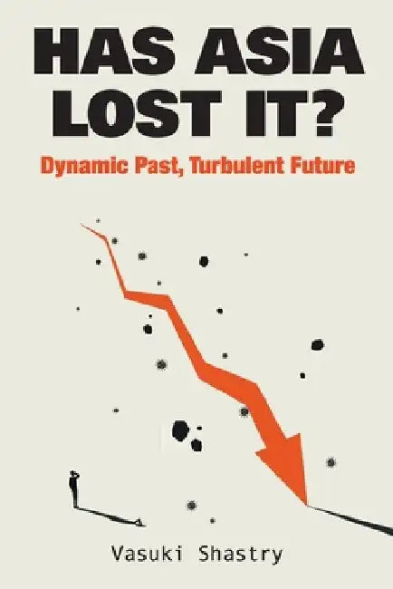 Has Asia Lost It? Is This the End of a Golden Era? by Vasuki Shastry