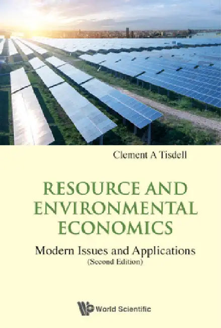 Resource and Environmental Economics: Modern Issues and Applications (Second Edition) by Clement A. Tisdell