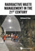 Radioactive Waste Management in the 21st Century by William R. Roy