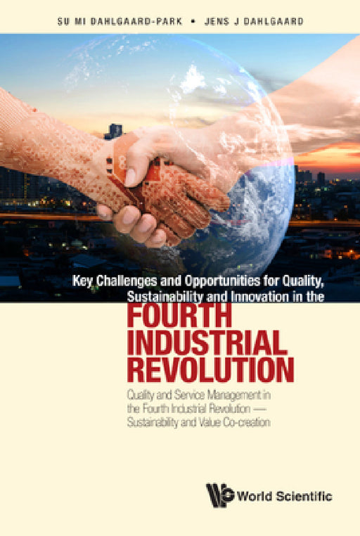 Key Challenges and Opportunities for Quality, Sustainability and Innovation in the Fourth Industrial Revolution: Quality and Service Management in the by Su Mi Dahlgaard-Park, Jens Jorn Dahlgaard