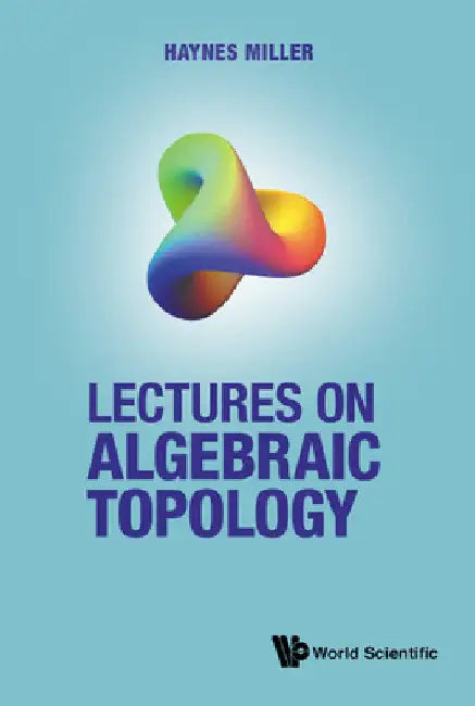 Lectures on Algebraic Topology by Haynes R. Miller
