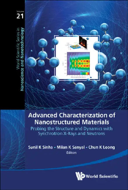 Advanced Characterization of Nanostructured Materials: Probing the Structure and Dynamics with Synchrotron X-Rays and Neutrons by Sunil K. Sinha