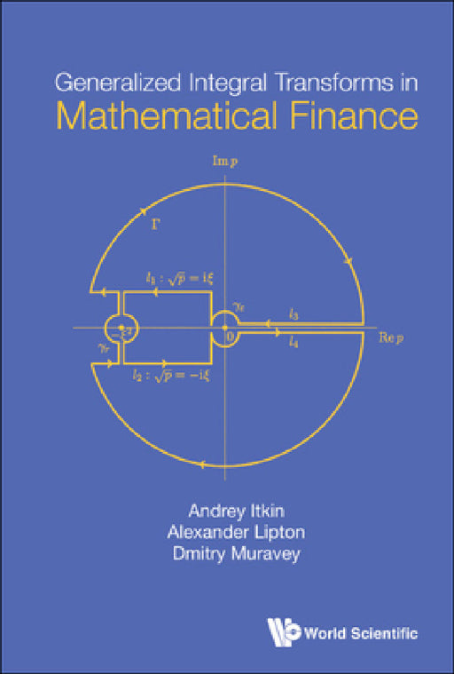 Generalized Integral Transforms in Mathematical Finance by Andrey Itkin, Alexander Lipton, Dmitry Muravey