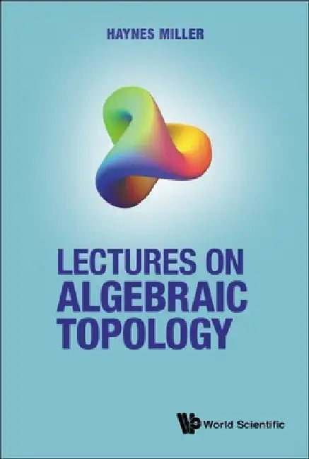 Lectures on Algebraic Topology by Haynes R. Miller