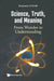 Science, Truth, and Meaning: From Wonder to Understanding by Benjamin L. J. Webb
