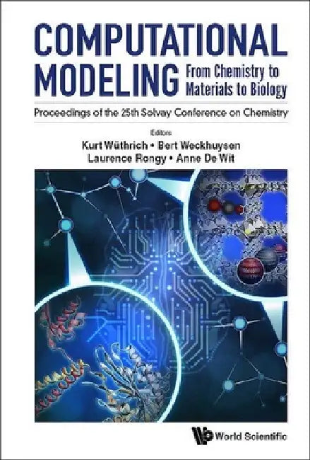 Computational Modeling: From Chemistry to Materials to Biology - Proceedings of the 25th Solvay Conference on Chemistry by Kurt Wuthrich, Bert Weckhuysen, Laurence Rongy