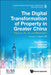 Digital Transformation of Property in Greater China, The: Finance, 5g, Ai, and Blockchain by Paul Schulte, Dean Sun, Roman Y. Shemakov