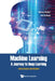 Machine Learning - A Journey to Deep Learning: With Exercises and Answers by Andreas Miroslaus Wichert