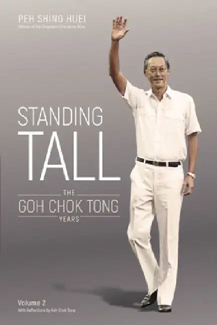 Standing Tall: The Goh Chok Tong Years, Volume 2 by Shing Huei Peh