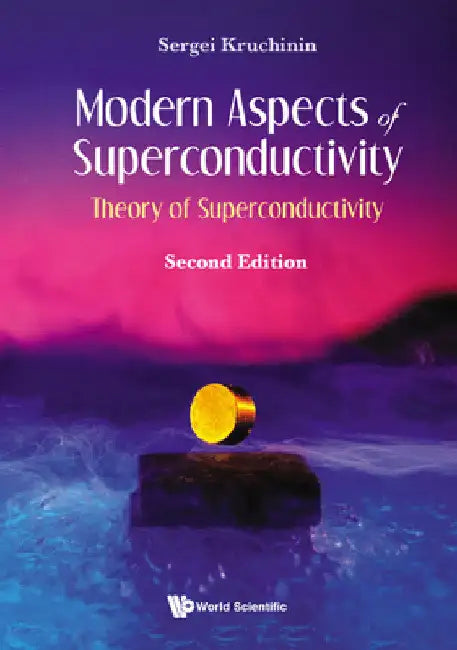 Modern Aspects of Superconductivity: Theory of Superconductivity (Second Edition) by Sergei Kruchinin