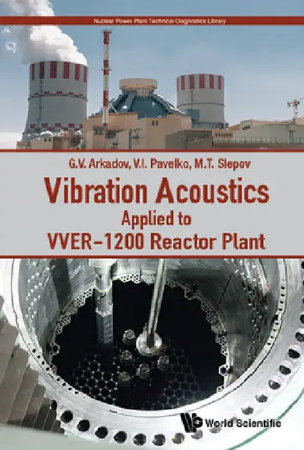 Vibration Acoustics Applied to Vver-1200 Reactor Plant by Gennadiy V. Arkadov